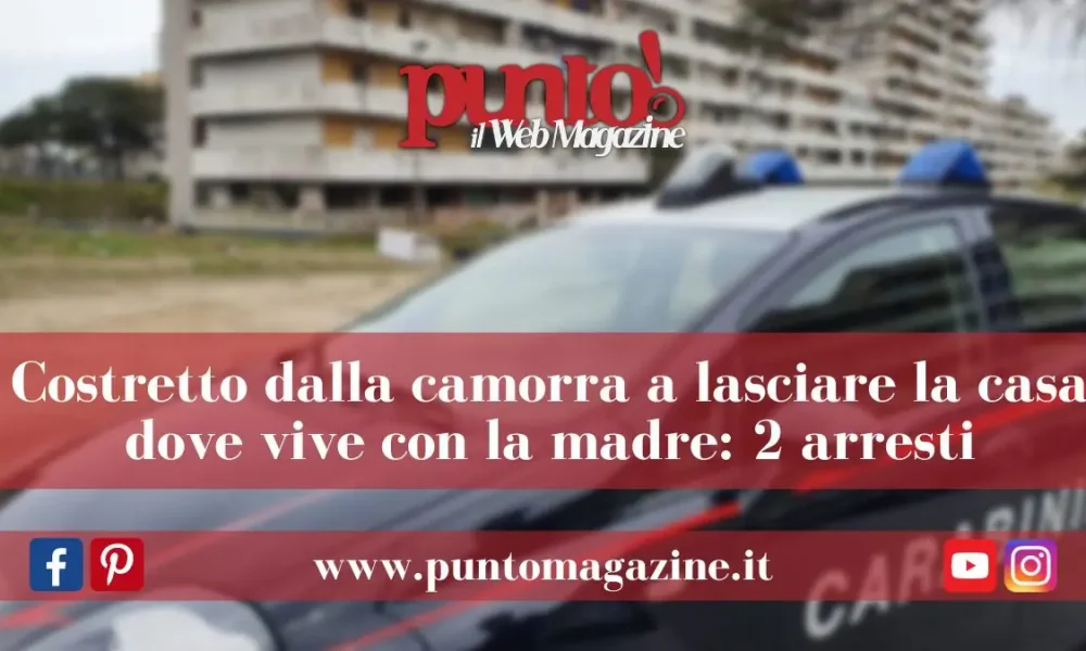 Camorra: costretti ad abbandonare la casa
