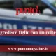 Napoli: aggredisce il figlio