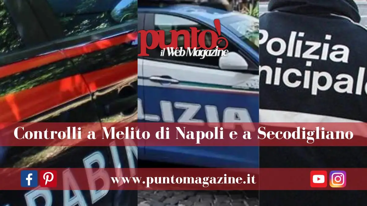 Controlli straordinari a Melito e Secondigliano