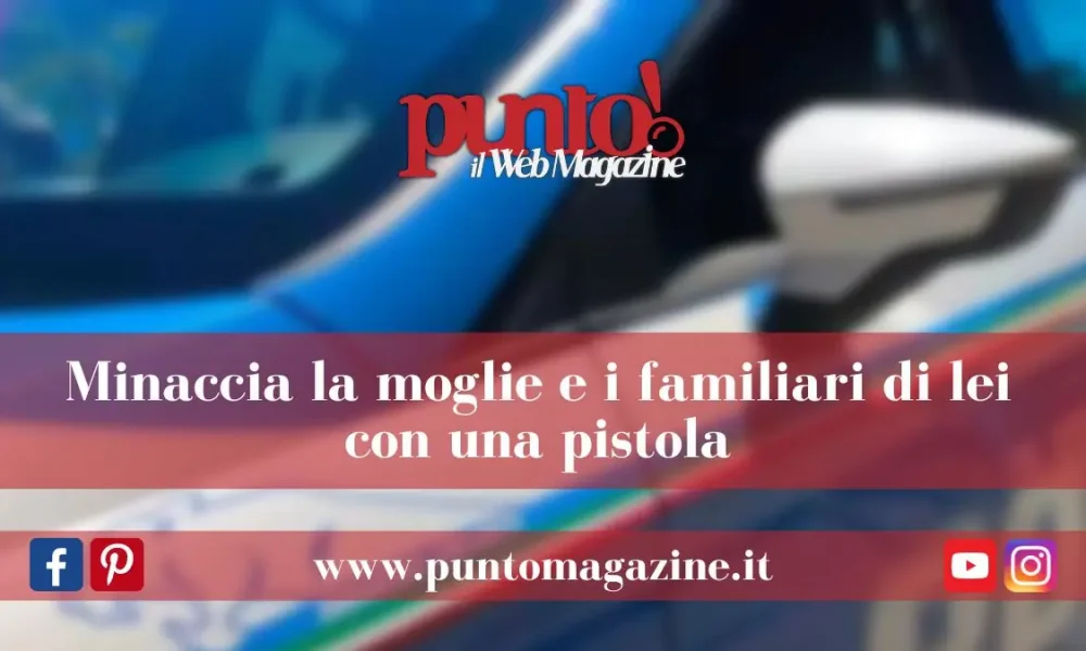 Minaccia la moglie con una pistola