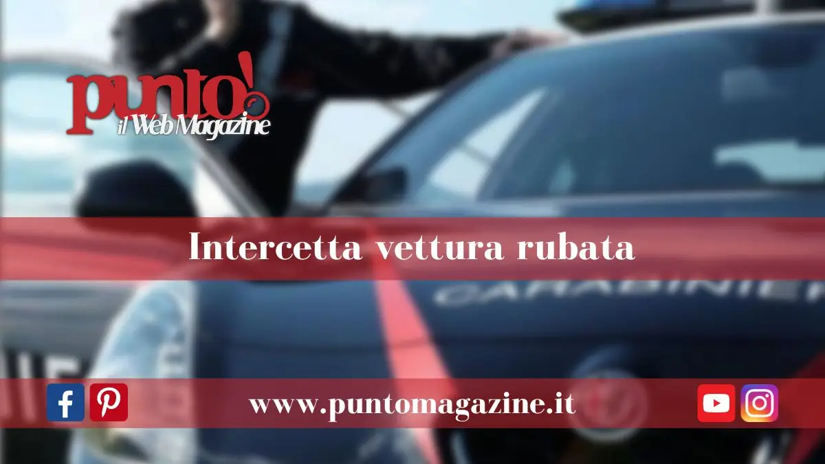 Carabiniere libero dal servizio intercetta vettura rubata