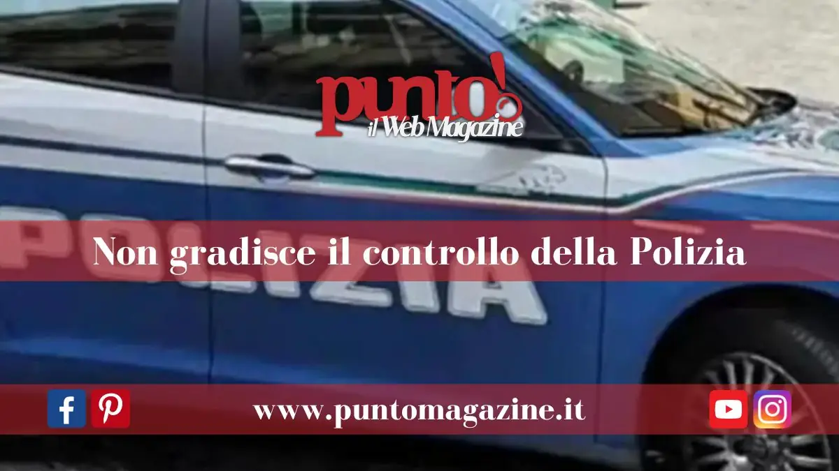 Si oppone al controllo della Polizia