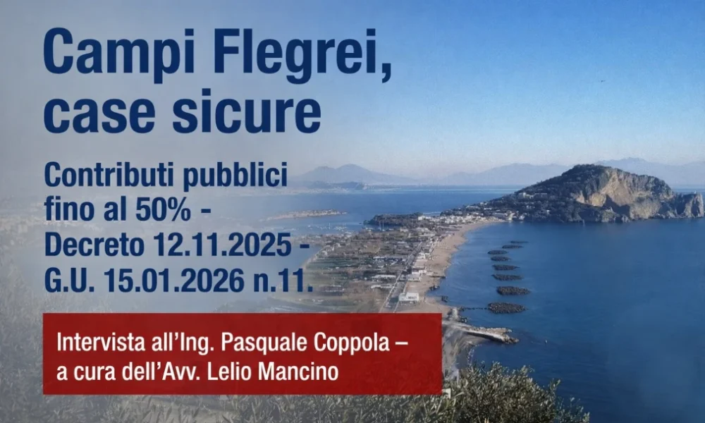 Campi Flegrei, sicurezza delle abitazioni: contributi pubblici fino al 50%. Intervista all’ingegnere Pasquale ...