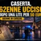 caserta 62enne ucciso dopo lite